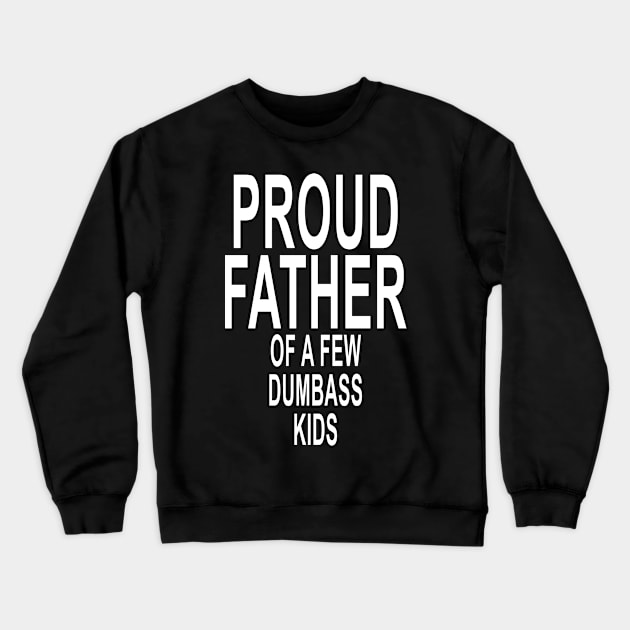 Funny Proud Dad Shirt Gift for Dad Dumbass Kids Crewneck Sweatshirt by ZimBom Designer